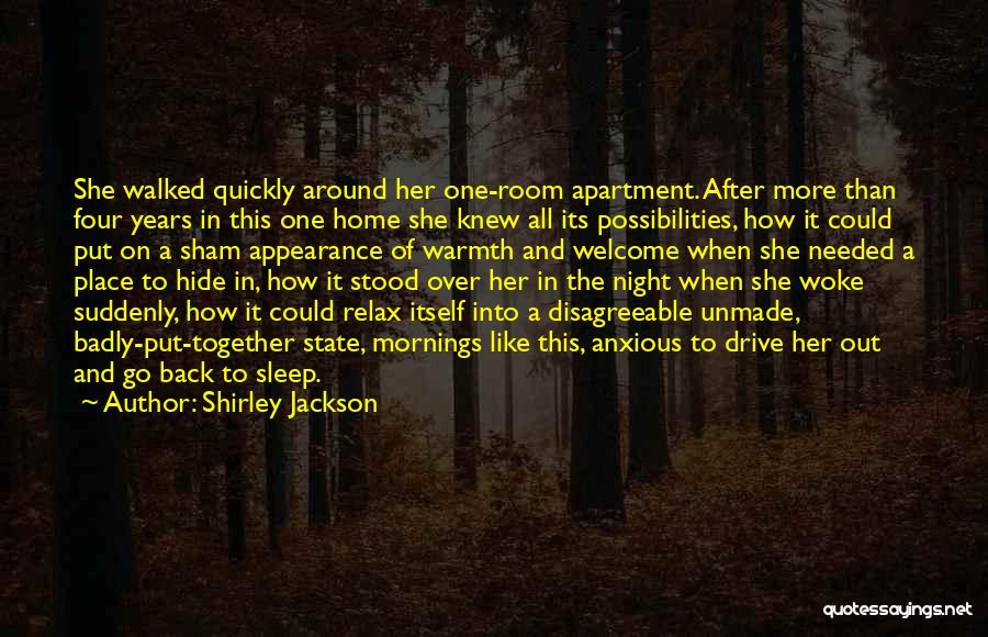 Shirley Jackson Quotes: She Walked Quickly Around Her One-room Apartment. After More Than Four Years In This One Home She Knew All Its