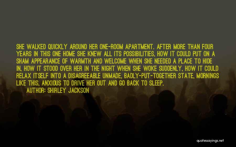 Shirley Jackson Quotes: She Walked Quickly Around Her One-room Apartment. After More Than Four Years In This One Home She Knew All Its