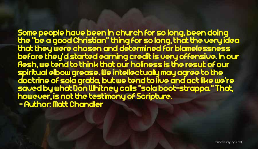 Matt Chandler Quotes: Some People Have Been In Church For So Long, Been Doing The Be A Good Christian Thing For So Long,