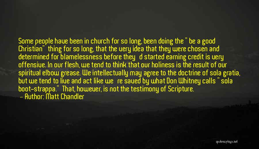 Matt Chandler Quotes: Some People Have Been In Church For So Long, Been Doing The Be A Good Christian Thing For So Long,