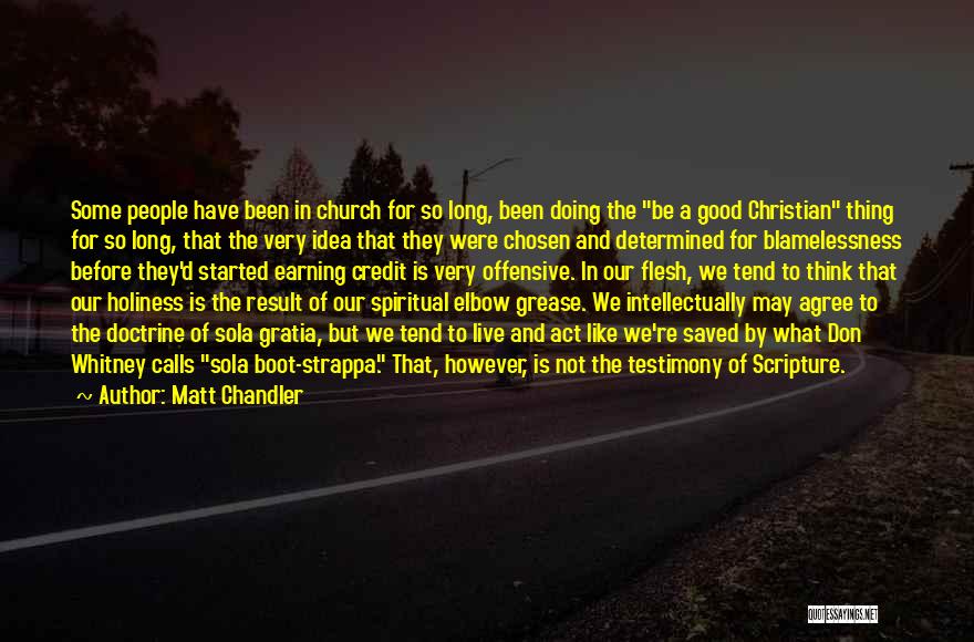 Matt Chandler Quotes: Some People Have Been In Church For So Long, Been Doing The Be A Good Christian Thing For So Long,