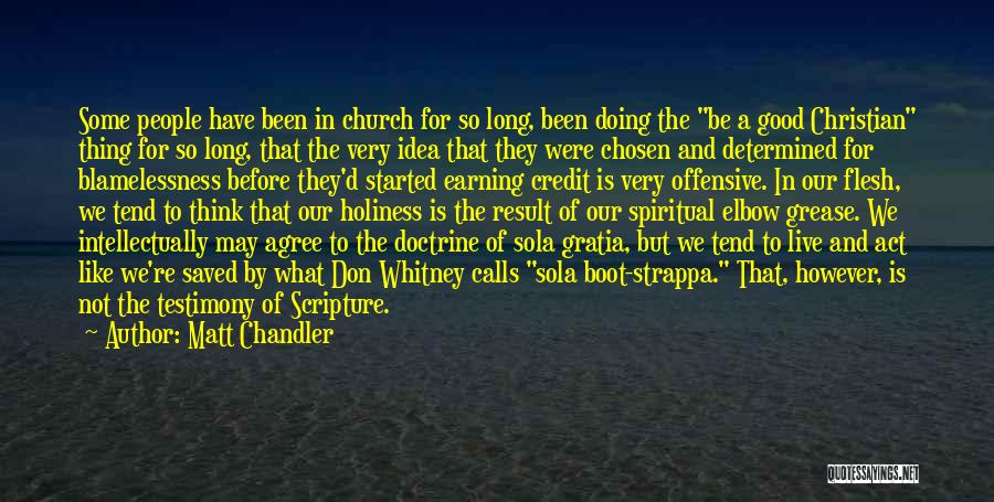 Matt Chandler Quotes: Some People Have Been In Church For So Long, Been Doing The Be A Good Christian Thing For So Long,