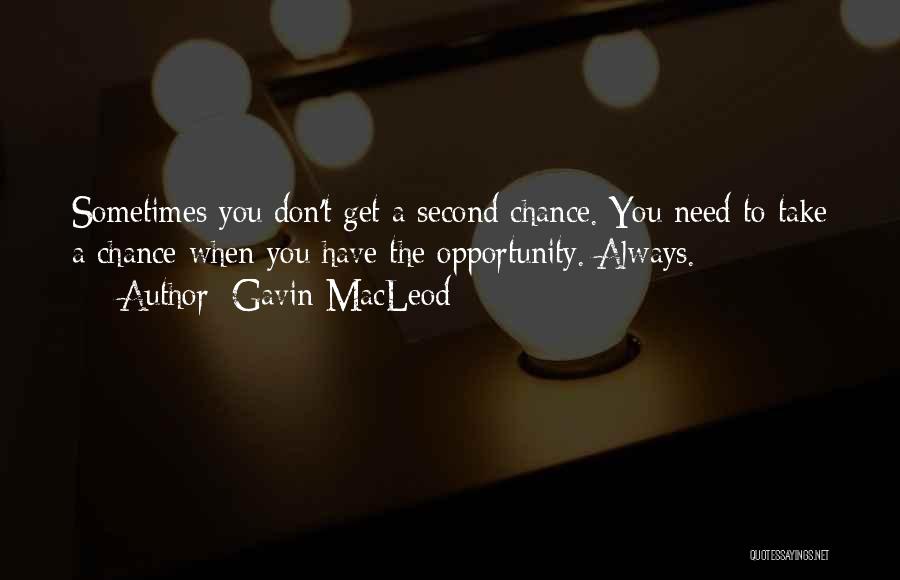 Gavin MacLeod Quotes: Sometimes You Don't Get A Second Chance. You Need To Take A Chance When You Have The Opportunity. Always.