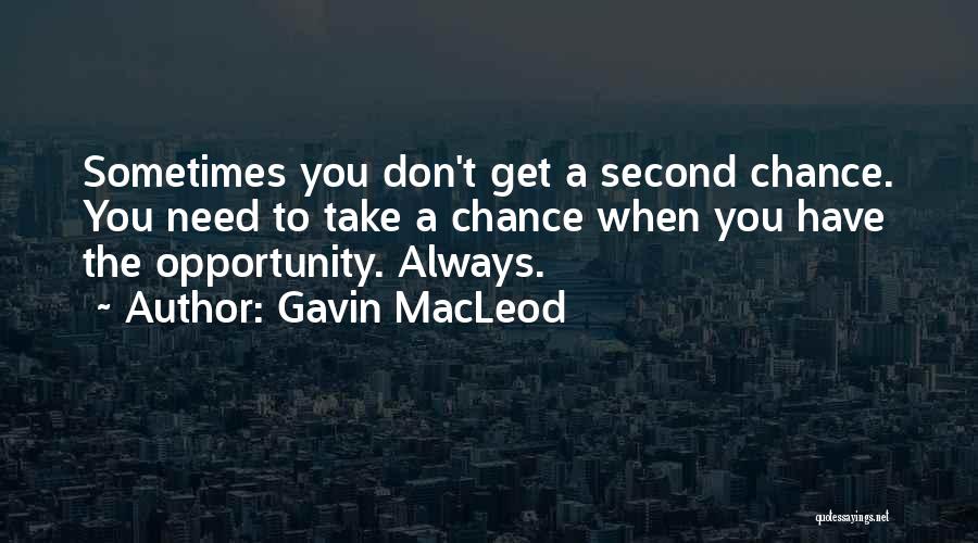 Gavin MacLeod Quotes: Sometimes You Don't Get A Second Chance. You Need To Take A Chance When You Have The Opportunity. Always.