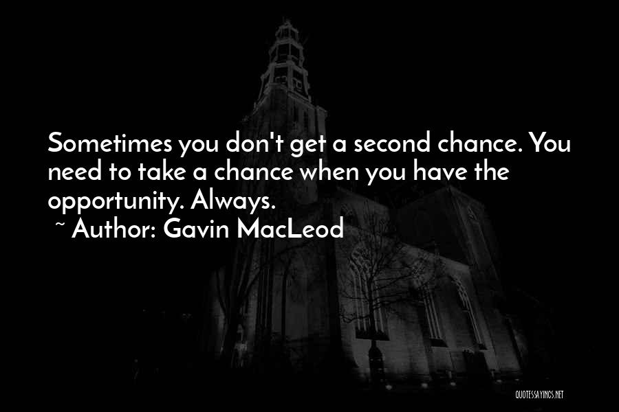 Gavin MacLeod Quotes: Sometimes You Don't Get A Second Chance. You Need To Take A Chance When You Have The Opportunity. Always.