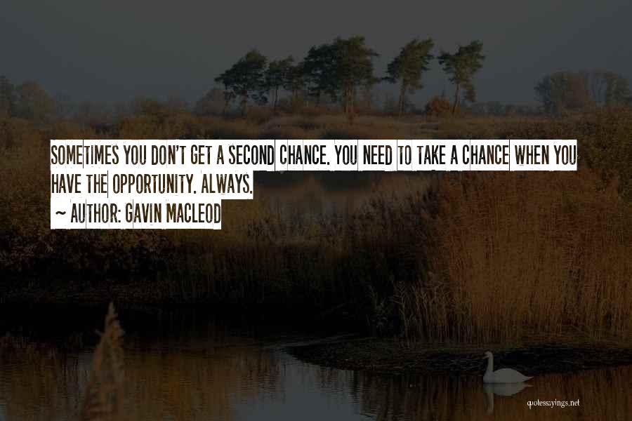 Gavin MacLeod Quotes: Sometimes You Don't Get A Second Chance. You Need To Take A Chance When You Have The Opportunity. Always.