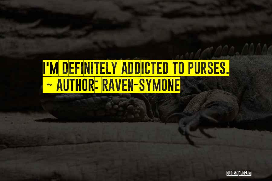 Raven-Symone Quotes: I'm Definitely Addicted To Purses.