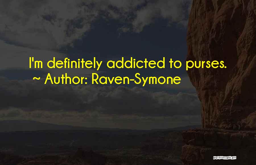 Raven-Symone Quotes: I'm Definitely Addicted To Purses.