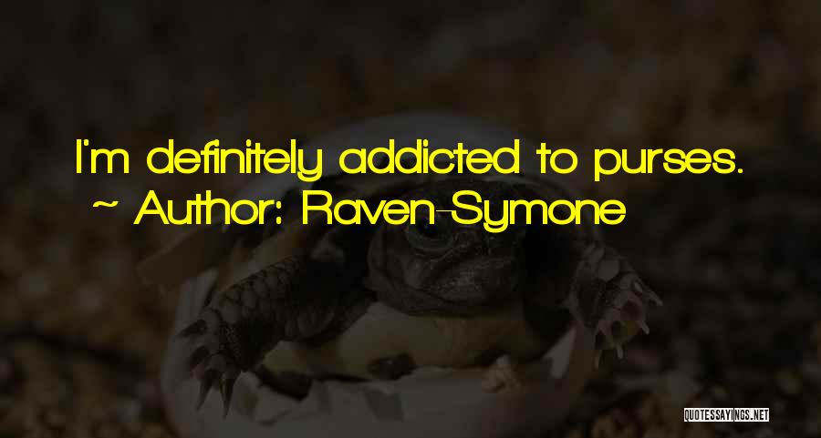 Raven-Symone Quotes: I'm Definitely Addicted To Purses.