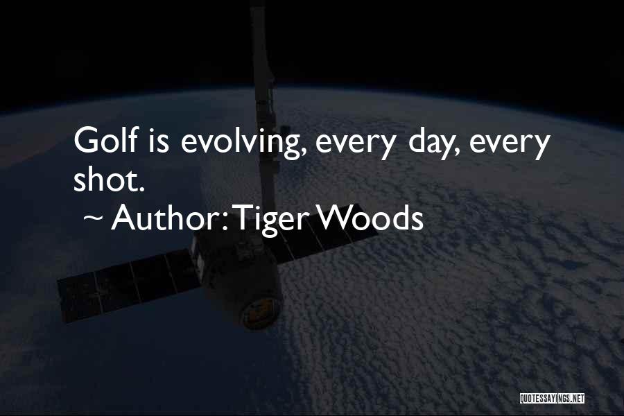 Tiger Woods Quotes: Golf Is Evolving, Every Day, Every Shot.
