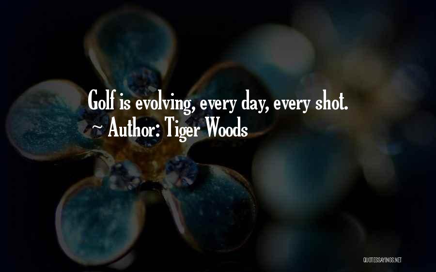 Tiger Woods Quotes: Golf Is Evolving, Every Day, Every Shot.