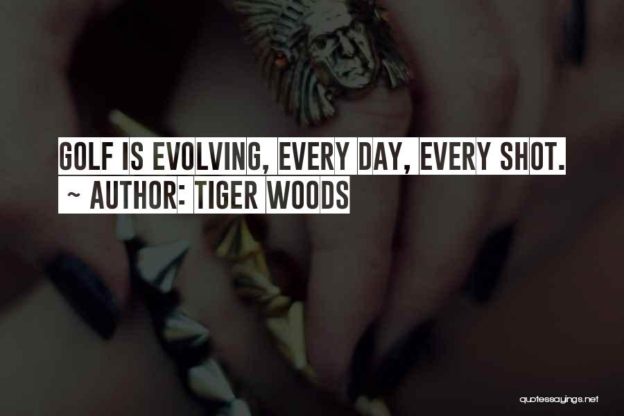 Tiger Woods Quotes: Golf Is Evolving, Every Day, Every Shot.