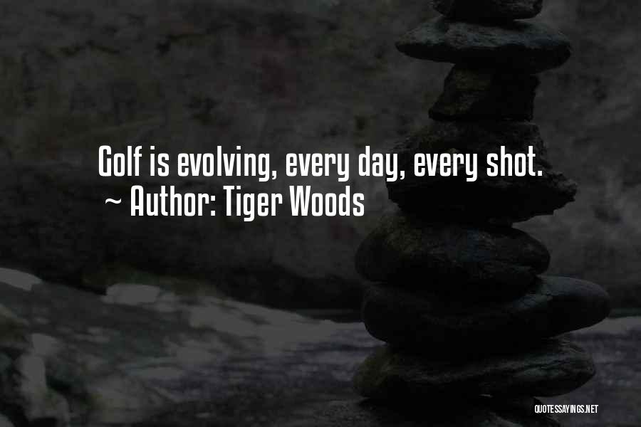 Tiger Woods Quotes: Golf Is Evolving, Every Day, Every Shot.