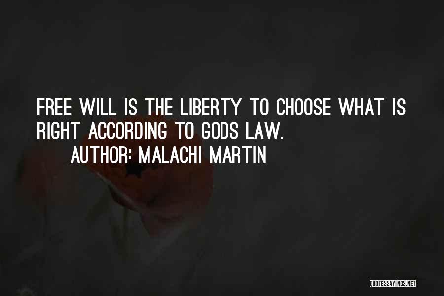 Malachi Martin Quotes: Free Will Is The Liberty To Choose What Is Right According To Gods Law.