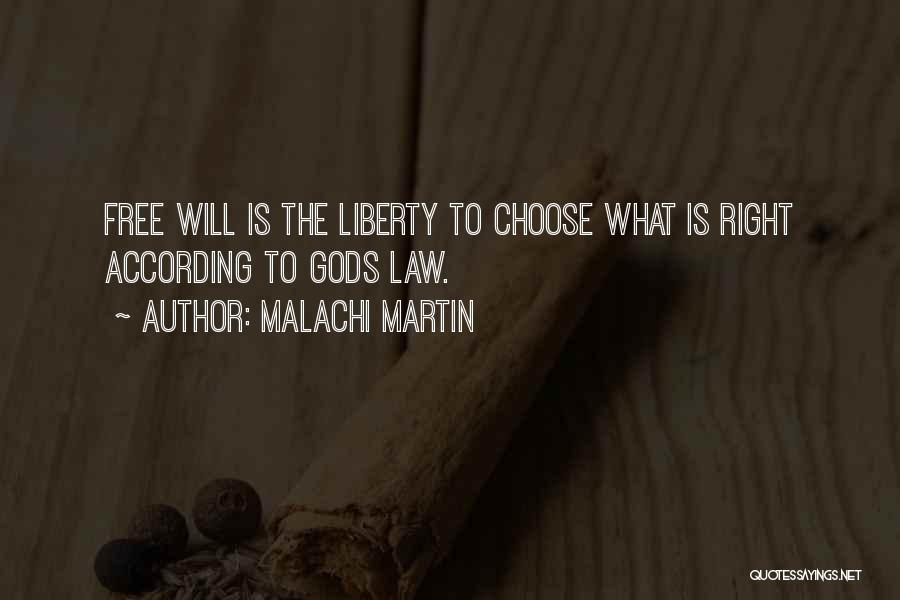 Malachi Martin Quotes: Free Will Is The Liberty To Choose What Is Right According To Gods Law.