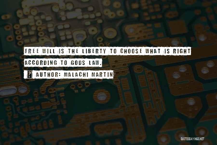 Malachi Martin Quotes: Free Will Is The Liberty To Choose What Is Right According To Gods Law.