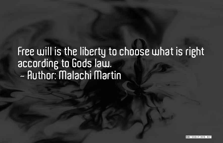 Malachi Martin Quotes: Free Will Is The Liberty To Choose What Is Right According To Gods Law.