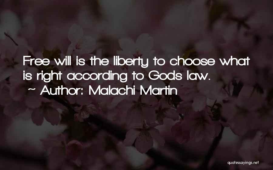 Malachi Martin Quotes: Free Will Is The Liberty To Choose What Is Right According To Gods Law.
