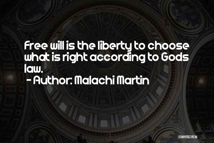 Malachi Martin Quotes: Free Will Is The Liberty To Choose What Is Right According To Gods Law.