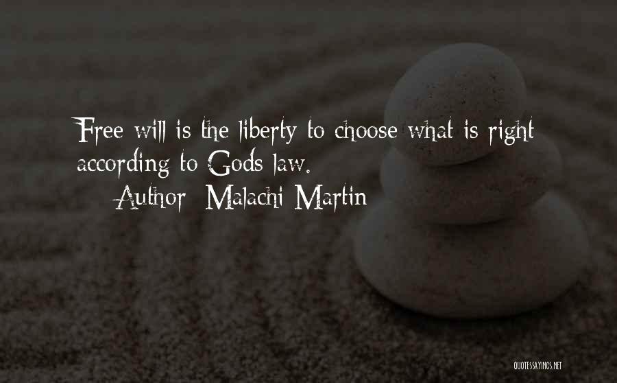 Malachi Martin Quotes: Free Will Is The Liberty To Choose What Is Right According To Gods Law.