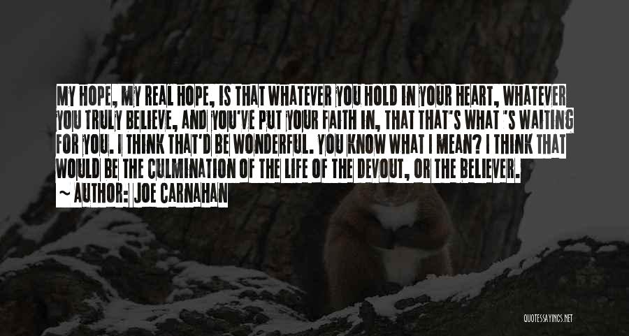 Joe Carnahan Quotes: My Hope, My Real Hope, Is That Whatever You Hold In Your Heart, Whatever You Truly Believe, And You've Put