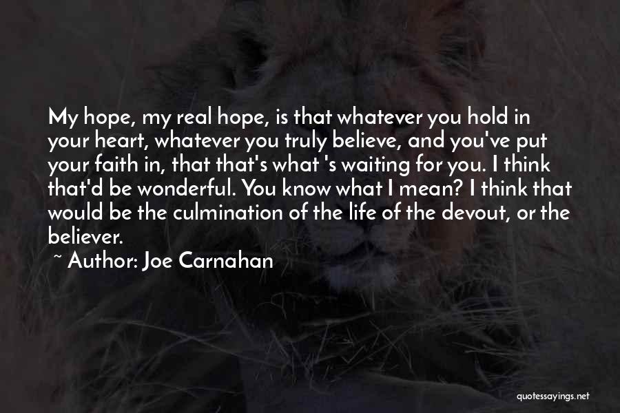 Joe Carnahan Quotes: My Hope, My Real Hope, Is That Whatever You Hold In Your Heart, Whatever You Truly Believe, And You've Put