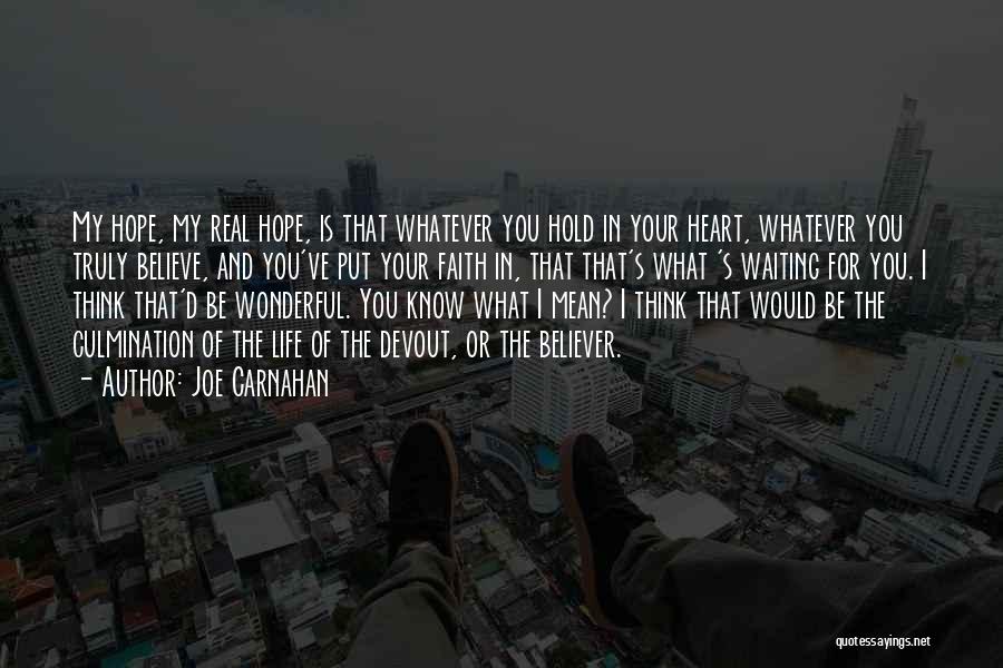 Joe Carnahan Quotes: My Hope, My Real Hope, Is That Whatever You Hold In Your Heart, Whatever You Truly Believe, And You've Put