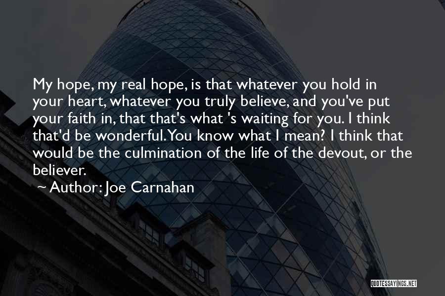 Joe Carnahan Quotes: My Hope, My Real Hope, Is That Whatever You Hold In Your Heart, Whatever You Truly Believe, And You've Put