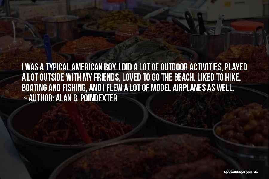 Alan G. Poindexter Quotes: I Was A Typical American Boy. I Did A Lot Of Outdoor Activities, Played A Lot Outside With My Friends,