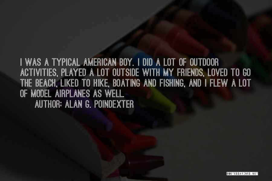 Alan G. Poindexter Quotes: I Was A Typical American Boy. I Did A Lot Of Outdoor Activities, Played A Lot Outside With My Friends,