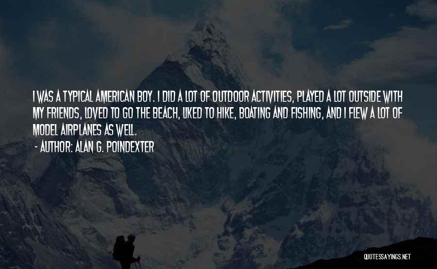 Alan G. Poindexter Quotes: I Was A Typical American Boy. I Did A Lot Of Outdoor Activities, Played A Lot Outside With My Friends,