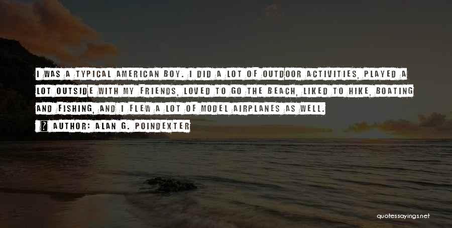 Alan G. Poindexter Quotes: I Was A Typical American Boy. I Did A Lot Of Outdoor Activities, Played A Lot Outside With My Friends,