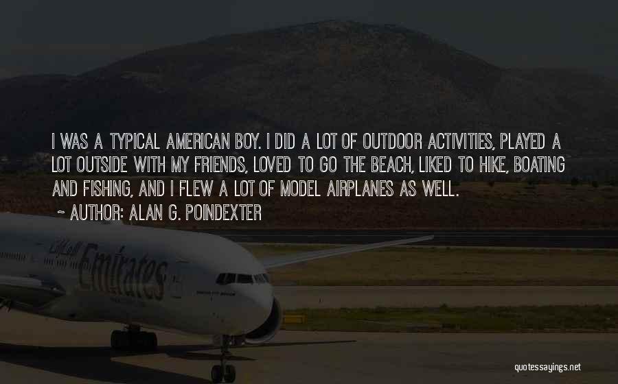 Alan G. Poindexter Quotes: I Was A Typical American Boy. I Did A Lot Of Outdoor Activities, Played A Lot Outside With My Friends,