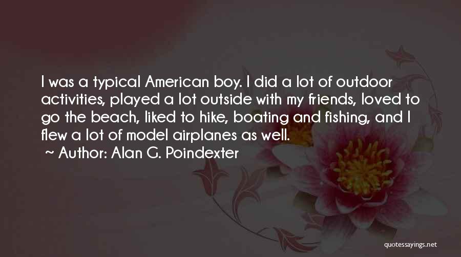 Alan G. Poindexter Quotes: I Was A Typical American Boy. I Did A Lot Of Outdoor Activities, Played A Lot Outside With My Friends,