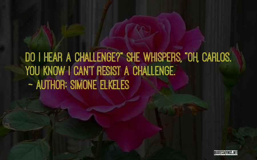 Simone Elkeles Quotes: Do I Hear A Challenge? She Whispers, Oh, Carlos. You Know I Can't Resist A Challenge.