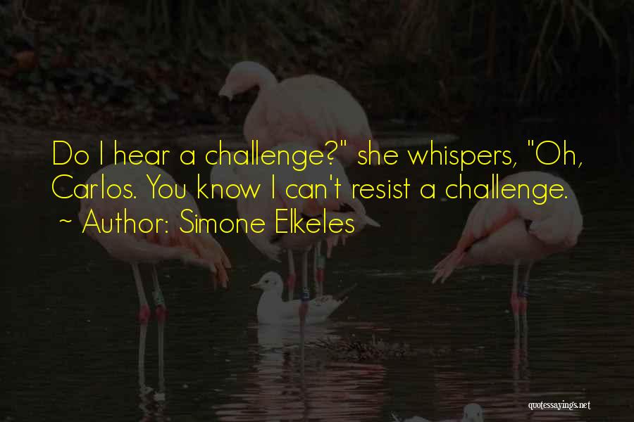 Simone Elkeles Quotes: Do I Hear A Challenge? She Whispers, Oh, Carlos. You Know I Can't Resist A Challenge.