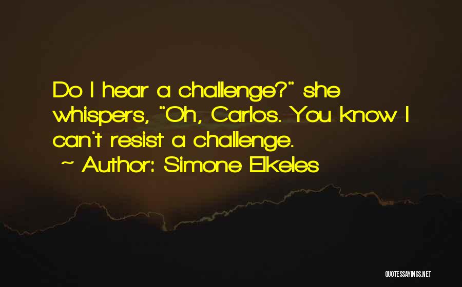 Simone Elkeles Quotes: Do I Hear A Challenge? She Whispers, Oh, Carlos. You Know I Can't Resist A Challenge.