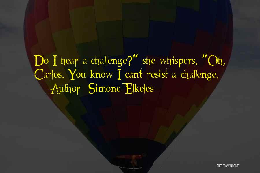 Simone Elkeles Quotes: Do I Hear A Challenge? She Whispers, Oh, Carlos. You Know I Can't Resist A Challenge.