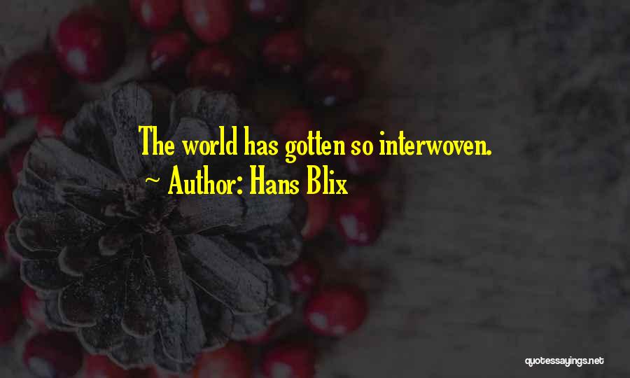 Hans Blix Quotes: The World Has Gotten So Interwoven.