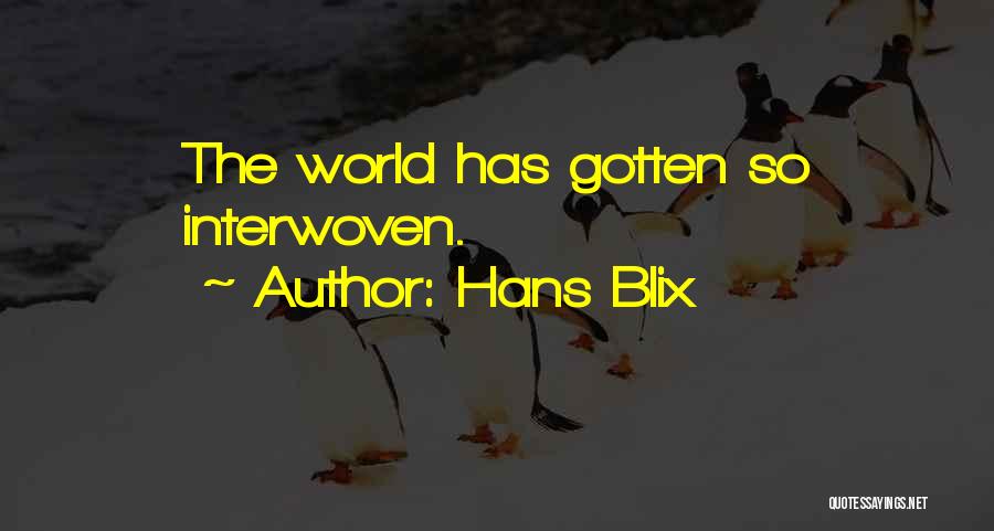 Hans Blix Quotes: The World Has Gotten So Interwoven.