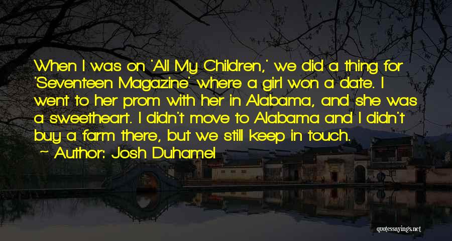 Josh Duhamel Quotes: When I Was On 'all My Children,' We Did A Thing For 'seventeen Magazine' Where A Girl Won A Date.