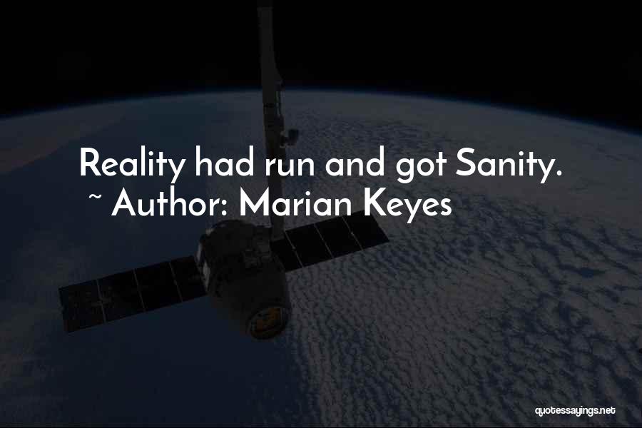 Marian Keyes Quotes: Reality Had Run And Got Sanity.