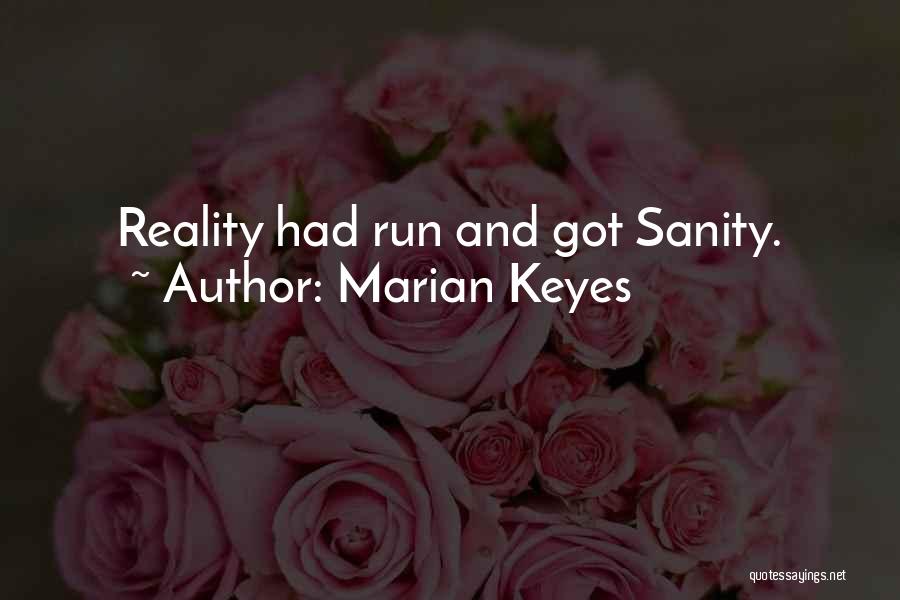Marian Keyes Quotes: Reality Had Run And Got Sanity.