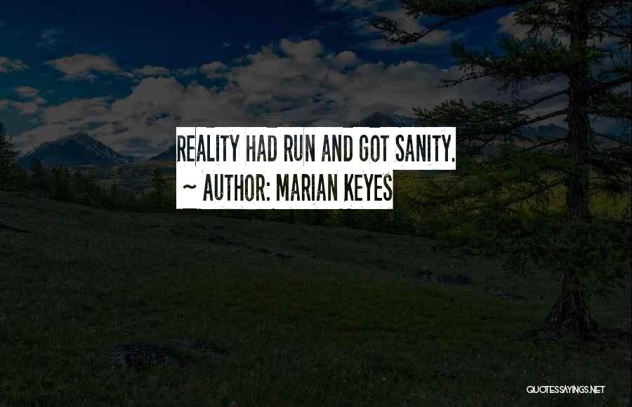 Marian Keyes Quotes: Reality Had Run And Got Sanity.