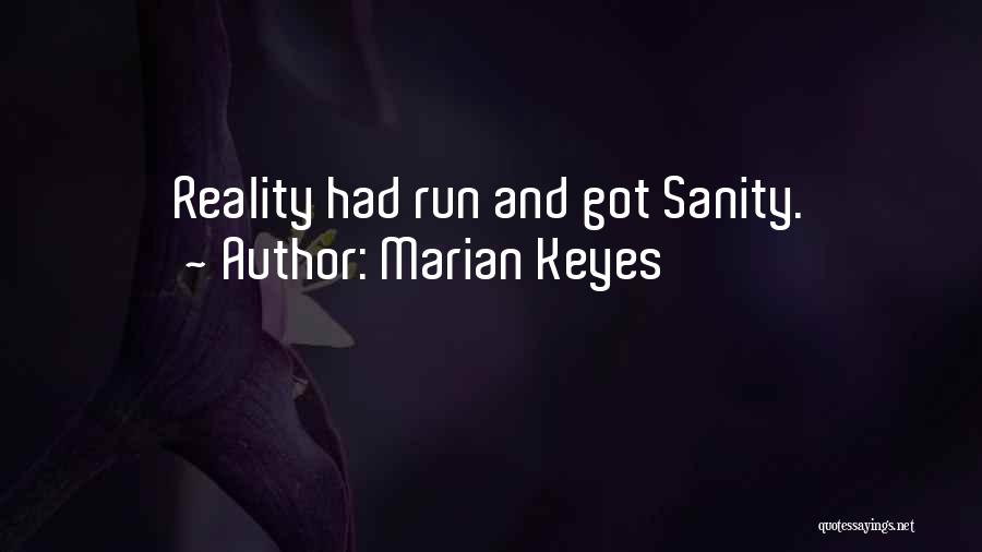 Marian Keyes Quotes: Reality Had Run And Got Sanity.