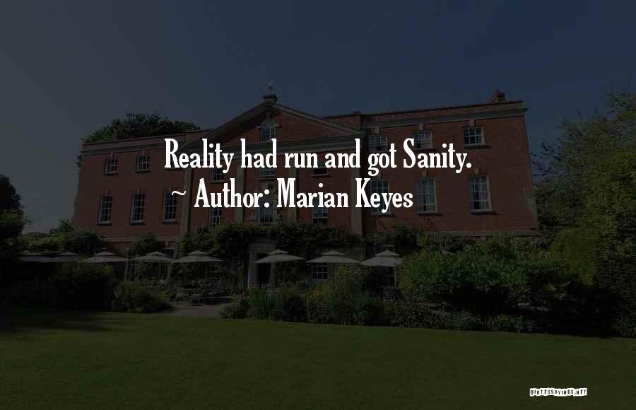 Marian Keyes Quotes: Reality Had Run And Got Sanity.