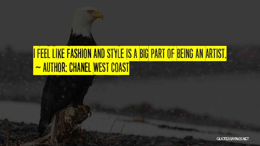 Chanel West Coast Quotes: I Feel Like Fashion And Style Is A Big Part Of Being An Artist.