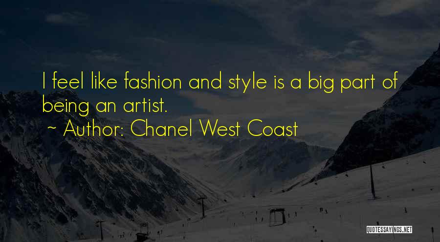 Chanel West Coast Quotes: I Feel Like Fashion And Style Is A Big Part Of Being An Artist.