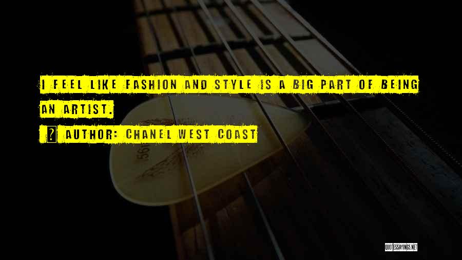 Chanel West Coast Quotes: I Feel Like Fashion And Style Is A Big Part Of Being An Artist.