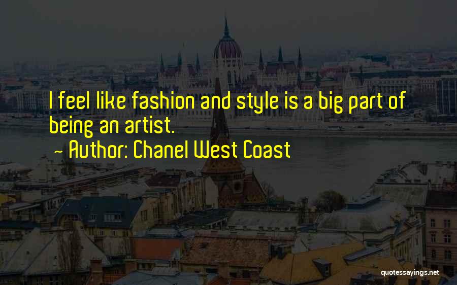 Chanel West Coast Quotes: I Feel Like Fashion And Style Is A Big Part Of Being An Artist.